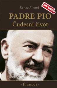Padre Pio čudesni život; hit knjiga; Autor: Renzo Allegri; Izdavač: Figulus
